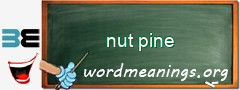 WordMeaning blackboard for nut pine